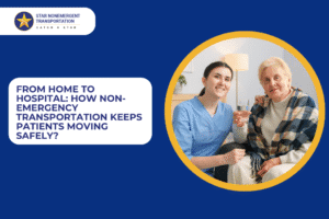 From Home to Hospital: How Non-Emergency Transportation Keeps Patients Moving Safely?